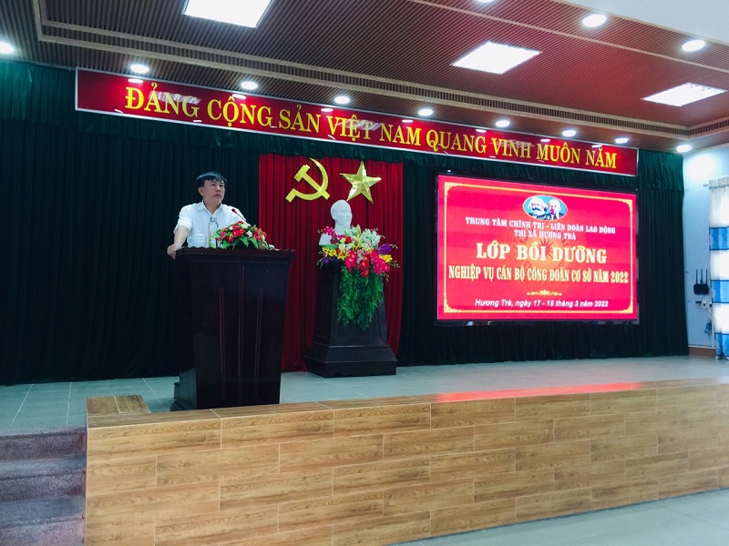 LĐLĐ thị xã Hương Trà tổ chức lớp bồi dưỡng nghiệp vụ cán bộ Công đoàn cơ sở năm 2022